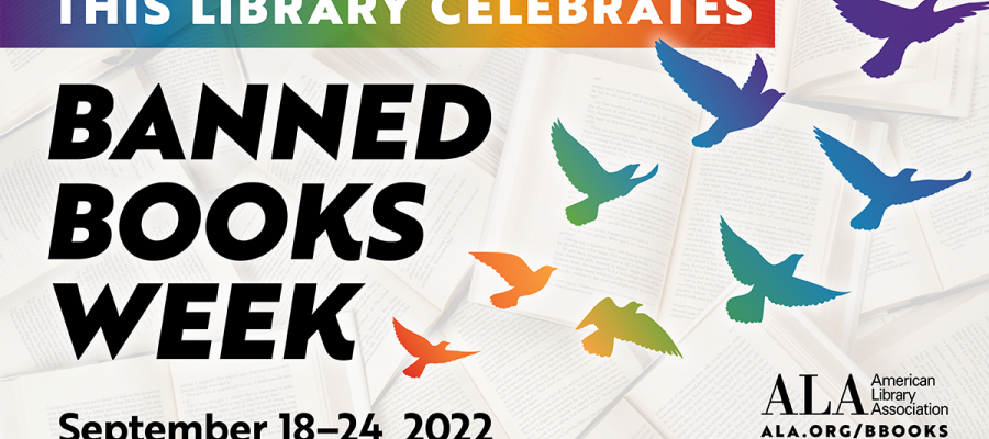 This library celebrates Banned Books Week.   September 18-24, 2022