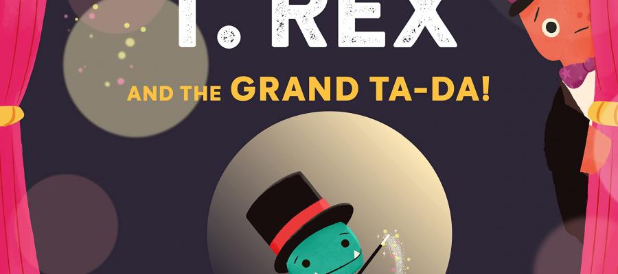 Tiny T. Rex and the Grand Ta-Da! by Jonthan Stutzman